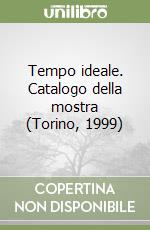 Tempo ideale. Catalogo della mostra (Torino, 1999)