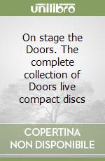 On stage the Doors. The complete collection of Doors live compact discs