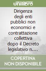 Dirigenza degli enti pubblici non economici e contrattazione collettiva dopo il Decreto legislativo n. 29 del 1993. Atti del Convegno (Roma, 7 giugno 1995) libro