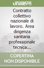 Contratto collettivo nazionale di lavoro. Area dirigenza sanitaria professionale tecnica amministrativa del Servizio sanitario nazionale 1998-2001. Commento... libro