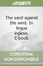 The sand against the wind. In lingua inglese. E-book