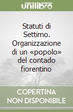 Statuti di Settimo. Organizzazione di un «popolo» del contado fiorentino libro