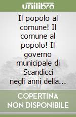 Il popolo al comune! Il comune al popolo! Il governo municipale di Scandicci negli anni della ricostruzione (1944-1960) libro