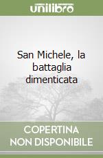 San Michele, la battaglia dimenticata libro