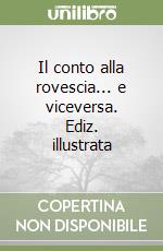 Il conto alla rovescia... e viceversa. Ediz. illustrata libro