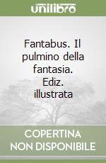 Fantabus. Il pulmino della fantasia. Ediz. illustrata