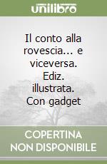 Il conto alla rovescia... e viceversa. Ediz. illustrata. Con gadget libro