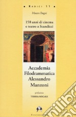 Accademia Filodrammatica Alessandro Manzoni. 150 anni di cinema e teatro a Scandicci