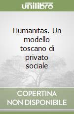 Humanitas. Un modello toscano di privato sociale