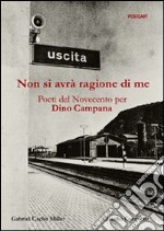 Non si avrà ragione di me. Poeti del Novecento per Dino Campana