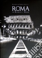Roma in bianco e nero. Ediz. illustrata