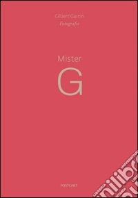 Mister G. Fotografie. Ediz. italiana e inglese libro