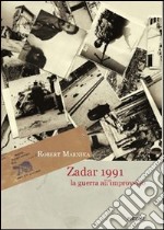 Zadar 1991. La guerra all'improvviso. Ediz. illustrata libro