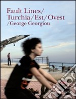 Fault lines/Turchia/Est/Ovest. Ediz. illustrata libro