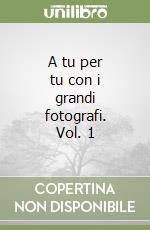 A tu per tu con i grandi fotografi. Vol. 1 libro