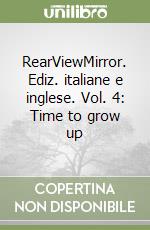 RearViewMirror. Ediz. italiane e inglese. Vol. 4: Time to grow up libro
