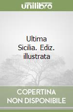 Ultima Sicilia. Ediz. illustrata libro