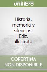 Historia, memoria y silencios. Ediz. illustrata libro