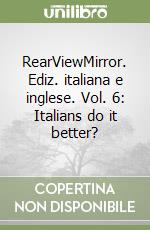 RearViewMirror. Ediz. italiana e inglese. Vol. 6: Italians do it better? libro