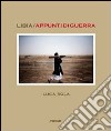 Libia. Appunti di guerra. Ediz. illustrata libro