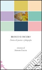 Bianco e oscuro. Storia di panico e fotografia libro