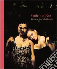 Same but not twins in their adolescence. Ediz. italiana e inglese libro