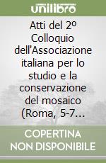 Atti del 2º Colloquio dell'Associazione italiana per lo studio e la conservazione del mosaico (Roma, 5-7 dicembre 1994) libro