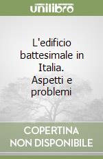L'edificio battesimale in Italia. Aspetti e problemi