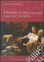 Ottavio Costa (1554-1639). Le sue case e i suoi quadri. Ricerche d'archivio