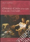 Ottavio Costa (1554-1639). Le sue case e i suoi quadri. Ricerche d'archivio libro di Costa Restagno Josepha