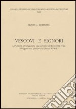 Vescovi e signori. La Chiesa albenganese dal declino dell'autorità regia all'egemonia genovese (secoli XI-XIII) libro