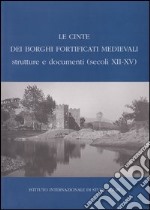 Le cinte dei borghi fortificati medievali. Strutture e documenti (secoli XII-XV) libro