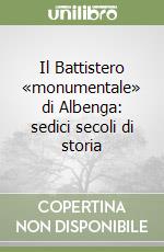 Il Battistero «monumentale» di Albenga: sedici secoli di storia