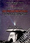 Archeoastronomia. Un dibattito tra archeologi e astronomi alla ricerca di un metodo comune libro