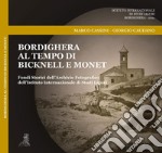 Bordighera al tempo di Bicknell e Monet. Fondi Storici dell'Archivio Fotografico dell'Istituto Internazionale di Studi Liguri. Ediz. illustrata