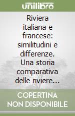 Riviera italiana e francese: similitudini e differenze. Una storia comparativa delle riviere francese e italiana