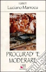 Procurad' 'e moderare. Racconto popolare della rivoluzione sarda (1793-1796) libro