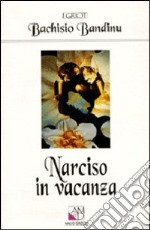 Narciso in vacanza. Il turismo in Sardegna tra mito e storia libro