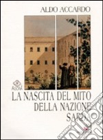 La nascita del mito della nazione sarda. Storiografia e politica nella Sardegna del primo Ottocento libro