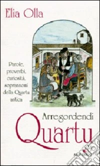 Arregordendi Quartu. Parole, proverbi, curiosità, soprannomi della Quartu antica libro