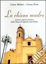 La chiesa madre. Percorsi storico-artistici nella Chiesa di Quartu S. Elena