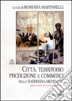 Città, territorio, produzione e commerci nella Sardegna medievale. Studi in onore di Letizia Pani Ermini libro