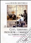 Città, territorio, produzione e commerci nella Sardegna medievale. Studi in onore di Letizia Pani Ermini libro di Martorelli R. (cur.)