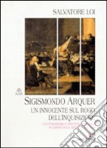 Sigismondo Arquer. Un innocente sul rogo dell'inquisizione. Cattolicesimo e protestantesimo in Sardegna e Spagna nel '500