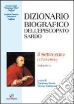 Dizionario biografico dell'episcopato sardo. Vol. 2: Il Settecento (1720-1800) libro