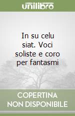 In su celu siat. Voci soliste e coro per fantasmi libro