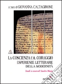 La coscienza e il coraggio. Esperienze letterarie della modernità. Studi in onore di Sandro Maxia libro