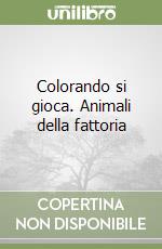 Colorando si gioca. Animali della fattoria