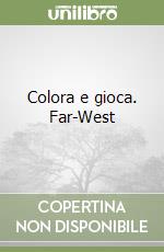 Colora e gioca. Far-West