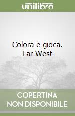 Colora e gioca. Far-West libro